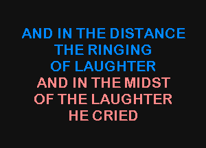 AND IN THE MIDST
OF THE LAUGHTER
HECRIED