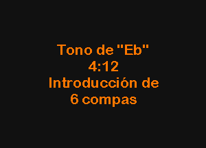 Tono de Eb
4z1 2

lntroduccibn de
6 compas