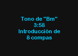 Tono de Bm
3z58

lntroduccibn de
8 compas