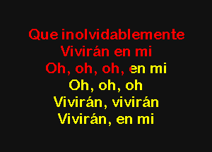 en mi

Oh, oh, oh
Viviran, viviran
Vivirz'in, en mi