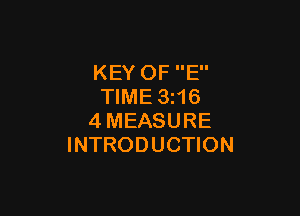 KEY OF E
TIME 3 16

4MEASURE
INTRODUCTION