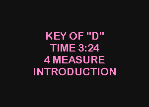 KEY OF D
TIME 3224

4MEASURE
INTRODUCTION