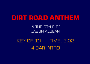 IN THE STYLE 0F
JASON ALDEAN

KEY OF (DJ TIME 352
4 BAR INTRO