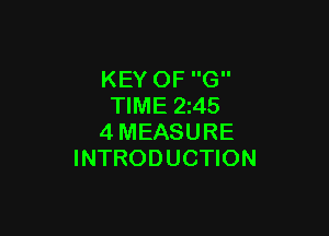 KEY OF G
TIME 2245

4MEASURE
INTRODUCTION
