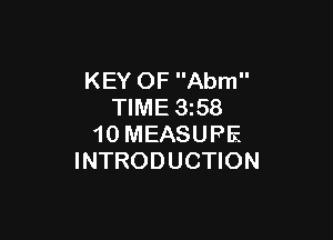 KEY OF Abm
TIME 358

10 MEASUPE
INTRODUCTION