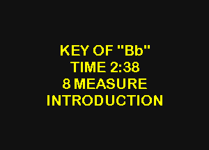 KEY OF Bb
TIME 2z38

8MEASURE
INTRODUCTION