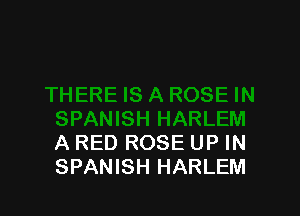 A RED ROSE UP IN
SPANISH HARLEM