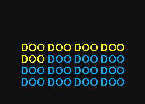 000 000 000 000
DOO 000 000 000
DOO 000 000 000
DOO DOO DOO DOO