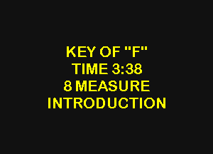 KEY OF F
TIME 3 38

8MEASURE
INTRODUCTION