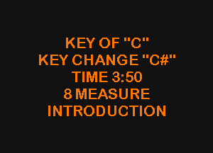 KEYOFC
KEYCHANGECW'

NME35O
8MEASURE
INTRODUCHON