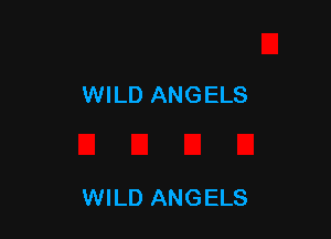 WILD ANGELS

WILD ANGELS