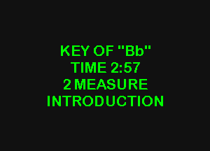 KEY OF Bb
TIME 25?

2MEASURE
INTRODUCTION