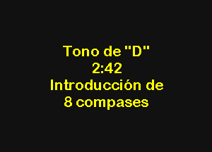 Tono de D
242

lntroduccibn de
8 compases