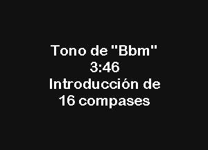Tono de Bbm
3z46

lntroduccibn de
16 compases