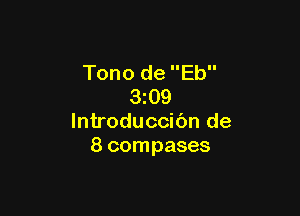 Tono de Eb
3z09

lntroduccibn de
8 compases