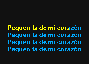 Pequenita de mi corazc'm
Pequenita de mi corazc'm
Pequenita de mi corazc'm
Pequenita de mi corazc'm