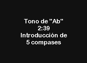 Tono de Ab
2z39

lntroduccibn de
5 compases