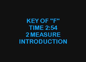 KEY 0F F
TIME 2z54

2MEASURE
INTRODUCTION