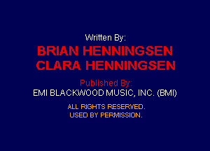Written By

EMI BLACKWOOD MUSIC, INC. (BMI)

ALL RIGHTS RESERVED
USED BY PERMISSION