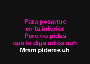 Mmm pideme uh