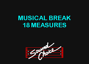 MUSICAL BREAK
18 MEASURES