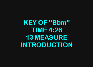 KEY OF Bbm
TIME4z26

13 MEASURE
INTRODUCTION