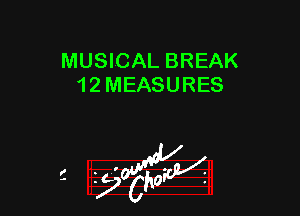 MUSICAL BREAK
1 2 MEASURES