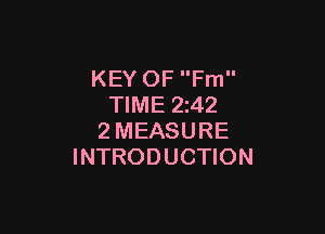 KEY OF Fm
TIME 2z42

2MEASURE
INTRODUCTION