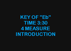 KEY OF Eb
TIME 3z30

4MEASURE
INTRODUCTION