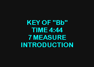 KEY OF Bb
TIME 4z44

7MEASURE
INTRODUCTION