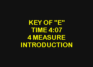 KEY OF E
TlME4z07

4MEASURE
INTRODUCTION