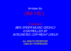 Written Byz

SEN SPEEH MUSIC (85811 C)
(CONTROLLED BY
IN 756194 7E0 COWGH T GHDUF

ALL RIGHTS RESERVED
USED BY PERMISSION