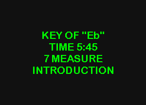 KEY OF Eb
TIME 5z45

7MEASURE
INTRODUCTION