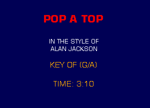 IN THE STYLE OF
ALAN JACKSON

KEY OF EGXAJ

TIMEi 3'10