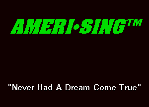 EMEEy05MVgW

Never Had A Dream Come True