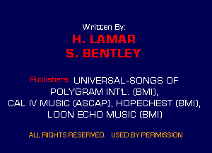 Written Byi

UNIVERSAL-SDNGS DF
PDLYGRAM INT'L. EBMIJ.
CAL IV MUSIC IASCAPJ. HDPECHEST EBMIJ.
LDDN ECHO MUSIC EBMIJ

ALL RIGHTS RESERVED. USED BY PERMISSION