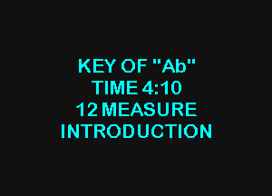 KEY OF Ab
TIME 4110

1 2 MEASURE
INTRODUCTION