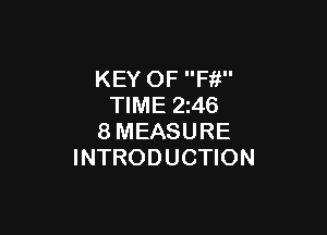 KEY OF Ffi
TIME 2z46

8MEASURE
INTRODUCTION