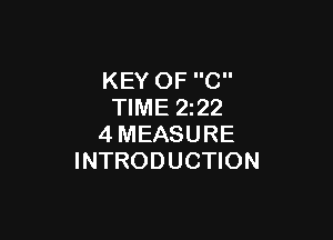 KEY OF C
TIME 2222

4MEASURE
INTRODUCTION