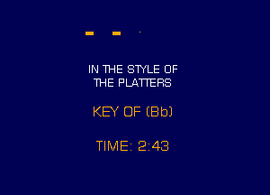 IN THE STYLE OF
THE PLATTERS

KEY OF (Bbl

TIMEi 243