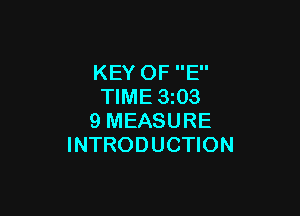 KEY OF E
TIME 3 03

9 MEASURE
INTRODUCTION