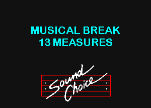 MUSICAL BREAK
13 MEASURES

W

?C