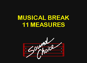 MUSICAL BREAK
11 MEASURES

z 0

g2?