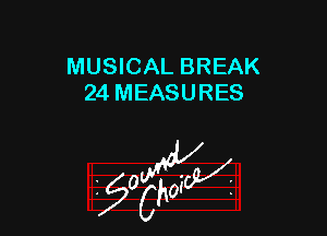 MUSICAL BREAK
24 MEASURES

z 0

g2?