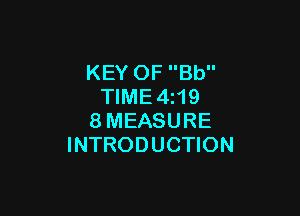 KEY OF Bb
TIME4z19

8MEASURE
INTRODUCTION