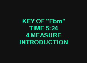 KEY OF Ebm
TIME 5z24

4MEASURE
INTRODUCTION