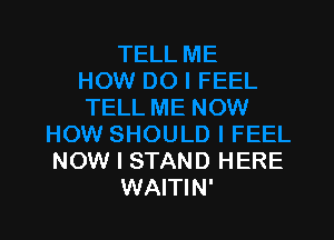 NOW I STAND HERE
WAITIN'