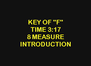 KEY OF F
TIME 3217

8MEASURE
INTRODUCTION
