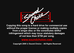 IV?

Copying this song In a hard drive for commercial use

without the proper license or making mulliple copies
from a single disc or file constitutes winul

infringement which may incut statulory damages
of not lass than 5750 per song.

Cwyngm 2mm 3 Sound Cnalcc- NlRIpnb Resenmu