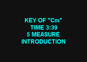 KEY OF Cm
TIME 1339

5 MEASURE
INTRODUCTION